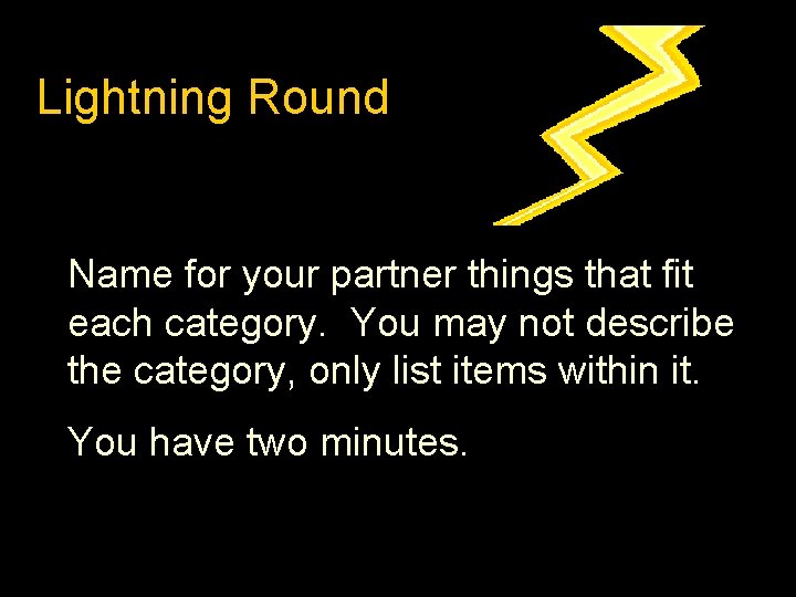 Lightning Round Name for your partner things that fit each category. You may not