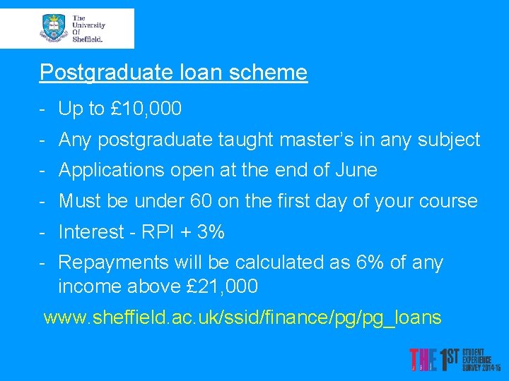 Postgraduate loan scheme - Up to £ 10, 000 - Any postgraduate taught master’s