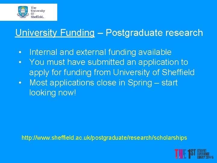 University Funding – Postgraduate research • Internal and external funding available • You must