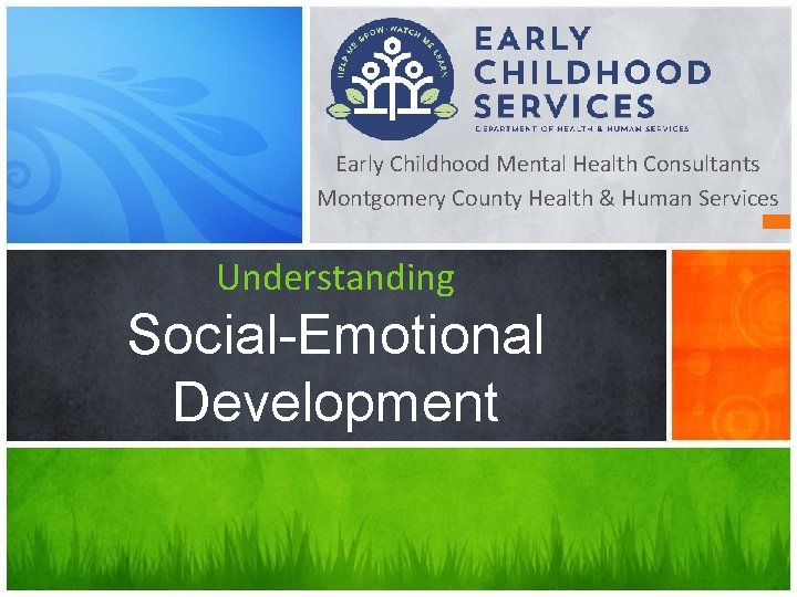 Early Childhood Mental Health Consultants Montgomery County Health & Human Services Understanding Social-Emotional Development