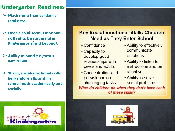 Kindergarten Readiness ➢ Much more than academic readiness. ➢ Need a solid social-emotional skill