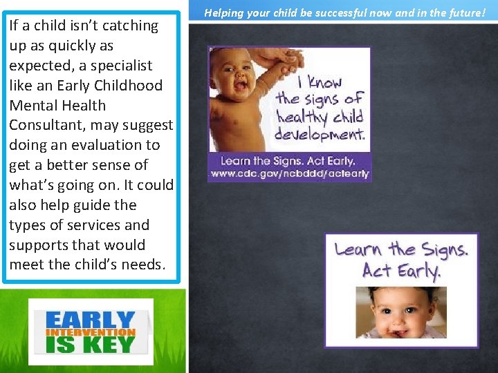 If a child isn’t catching up as quickly as expected, a specialist like an