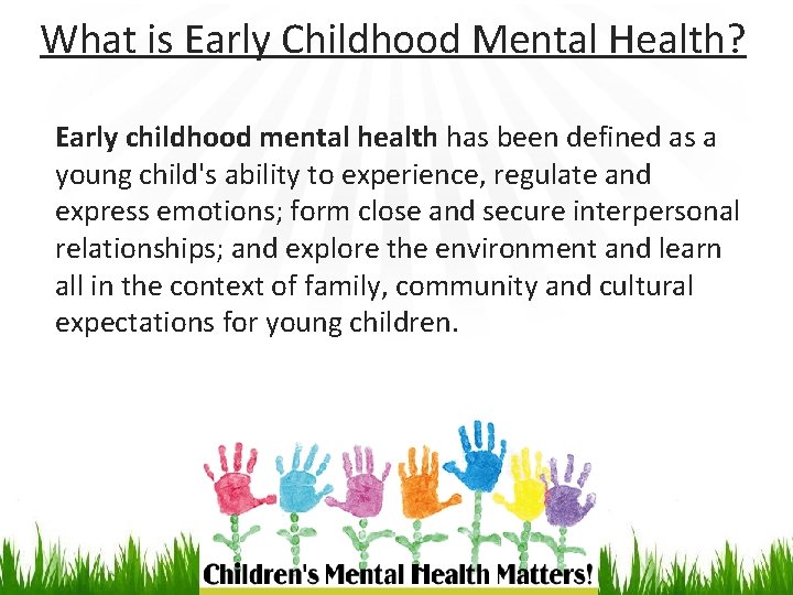 What is Early Childhood Mental Health? Early childhood mental health has been defined as