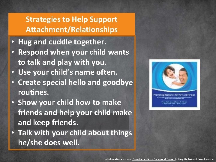  • • • Strategies to Help Support Attachment/Relationships Hug and cuddle together. Respond