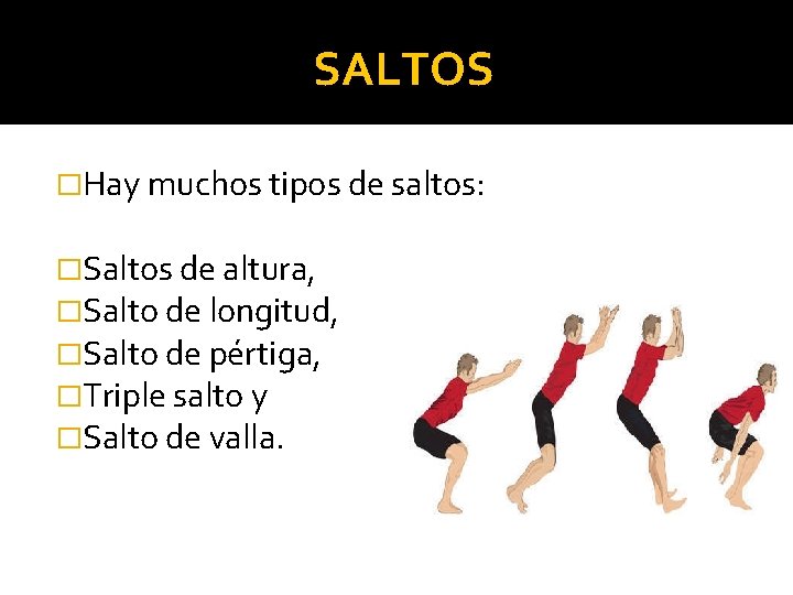 SALTOS �Hay muchos tipos de saltos: �Saltos de altura, �Salto de longitud, �Salto de