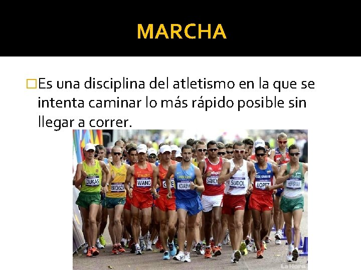 MARCHA �Es una disciplina del atletismo en la que se intenta caminar lo más