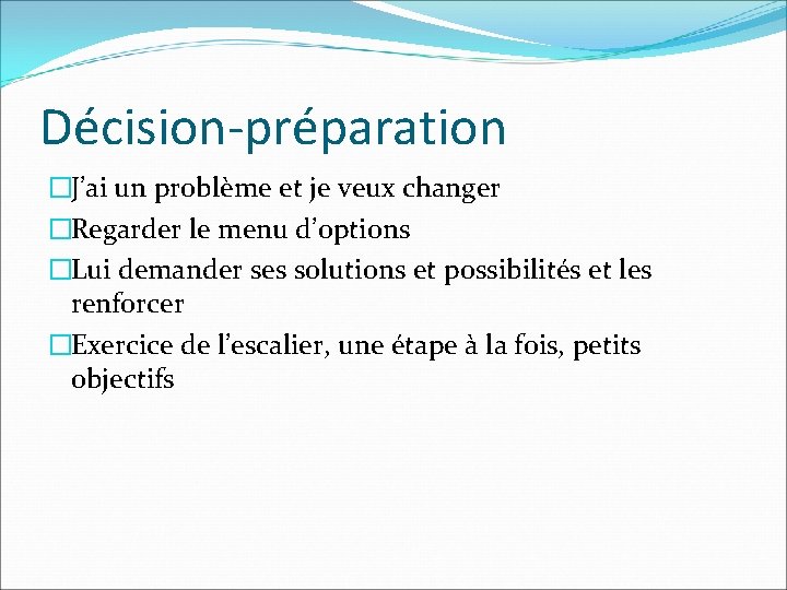 Décision-préparation �J’ai un problème et je veux changer �Regarder le menu d’options �Lui demander