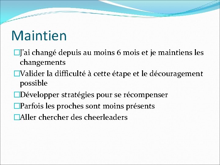 Maintien �J’ai changé depuis au moins 6 mois et je maintiens les changements �Valider