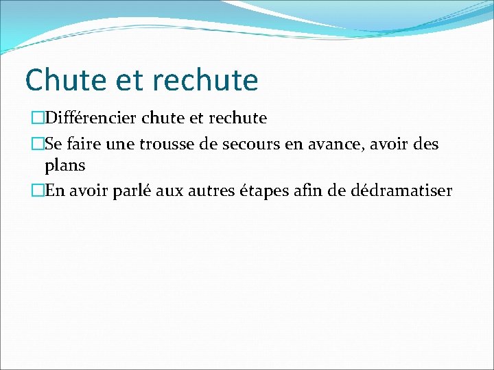 Chute et rechute �Différencier chute et rechute �Se faire une trousse de secours en