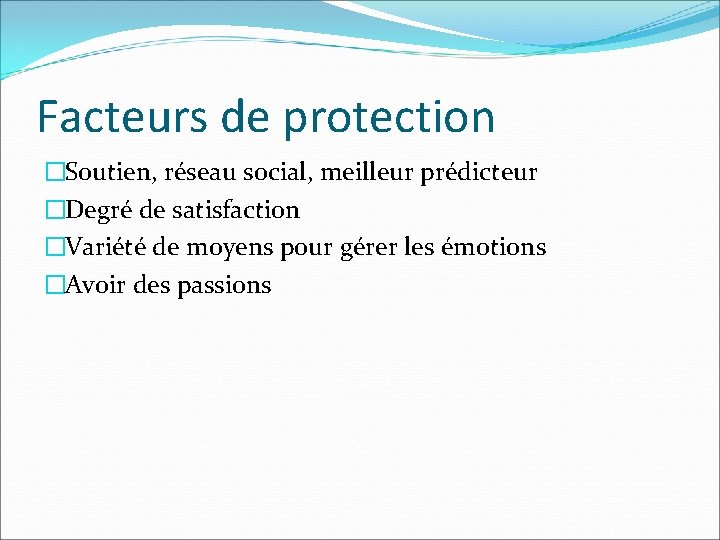 Facteurs de protection �Soutien, réseau social, meilleur prédicteur �Degré de satisfaction �Variété de moyens