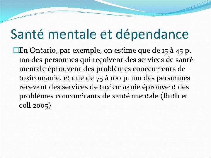 Santé mentale et dépendance �En Ontario, par exemple, on estime que de 15 à