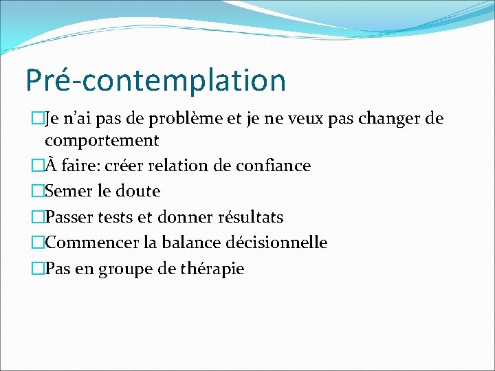 Pré-contemplation �Je n’ai pas de problème et je ne veux pas changer de comportement