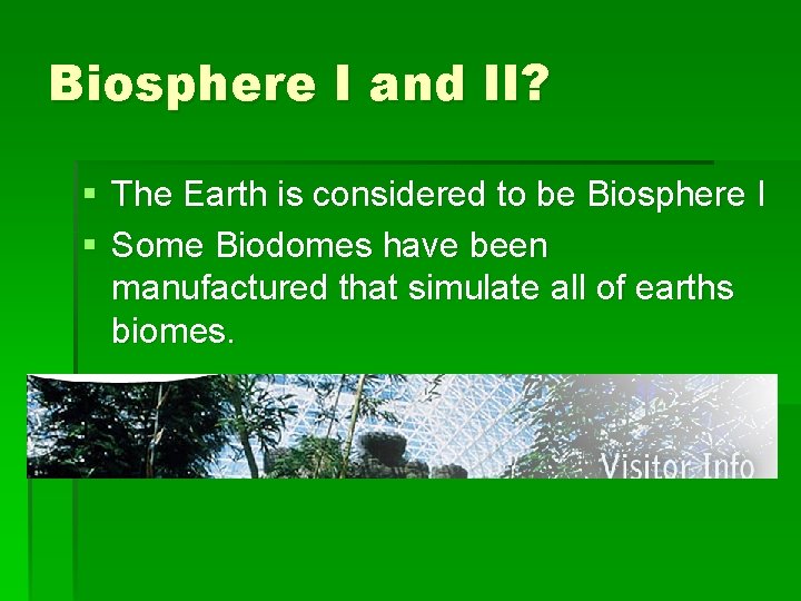 Biosphere I and II? § The Earth is considered to be Biosphere I §