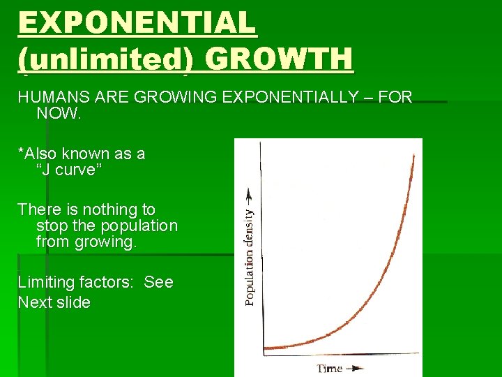 EXPONENTIAL (unlimited) GROWTH HUMANS ARE GROWING EXPONENTIALLY – FOR NOW. *Also known as a