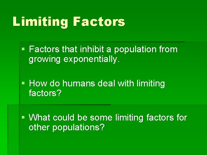 Limiting Factors § Factors that inhibit a population from growing exponentially. § How do