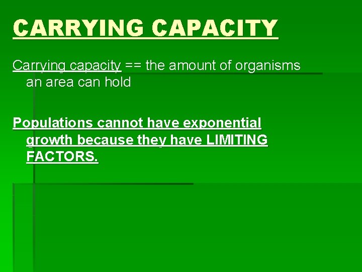CARRYING CAPACITY Carrying capacity == the amount of organisms an area can hold Populations