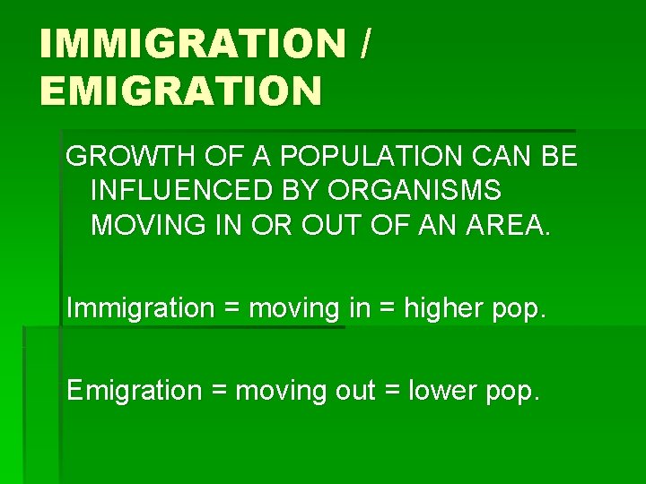 IMMIGRATION / EMIGRATION GROWTH OF A POPULATION CAN BE INFLUENCED BY ORGANISMS MOVING IN