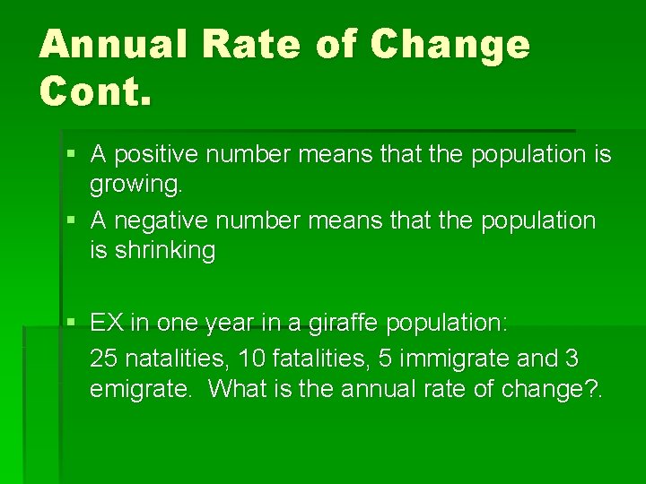 Annual Rate of Change Cont. § A positive number means that the population is