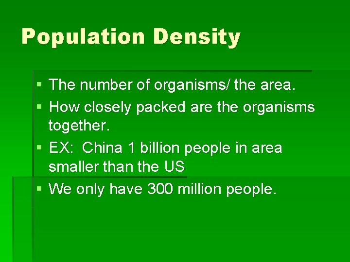 Population Density § The number of organisms/ the area. § How closely packed are