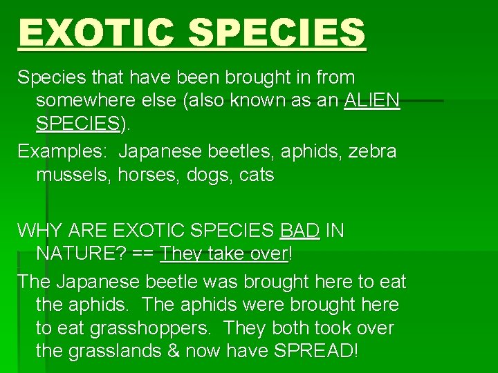 EXOTIC SPECIES Species that have been brought in from somewhere else (also known as