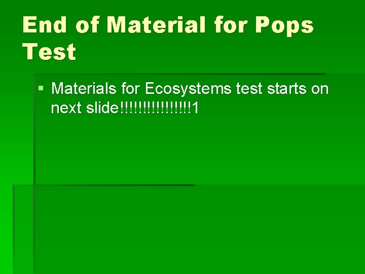 End of Material for Pops Test § Materials for Ecosystems test starts on next