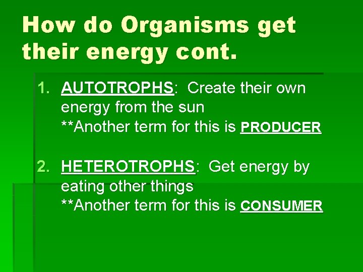 How do Organisms get their energy cont. 1. AUTOTROPHS: Create their own energy from