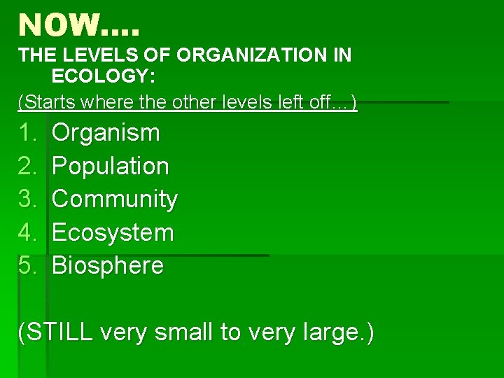 NOW…. THE LEVELS OF ORGANIZATION IN ECOLOGY: (Starts where the other levels left off…)