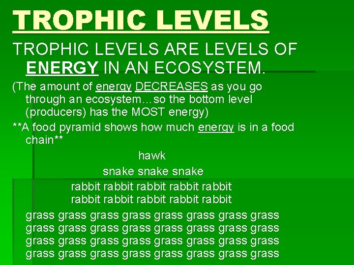 TROPHIC LEVELS ARE LEVELS OF ENERGY IN AN ECOSYSTEM. (The amount of energy DECREASES