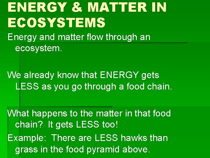 ENERGY & MATTER IN ECOSYSTEMS Energy and matter flow through an ecosystem. We already