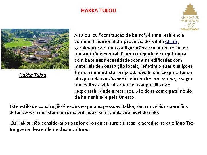 HAKKA TULOU Hakka Tulou A tulou ou "construção de barro", é uma residência comum,