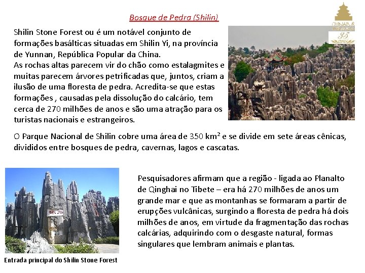 Bosque de Pedra (Shilin) Shilin Stone Forest ou é um notável conjunto de formações