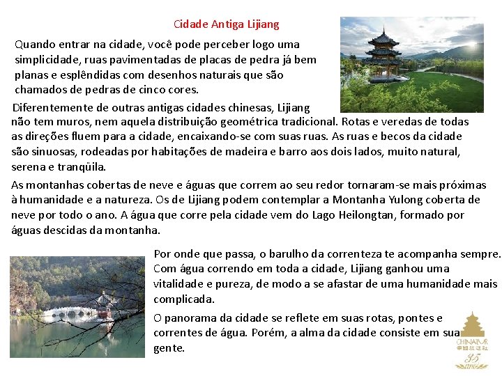 Cidade Antiga Lijiang Quando entrar na cidade, você pode perceber logo uma simplicidade, ruas