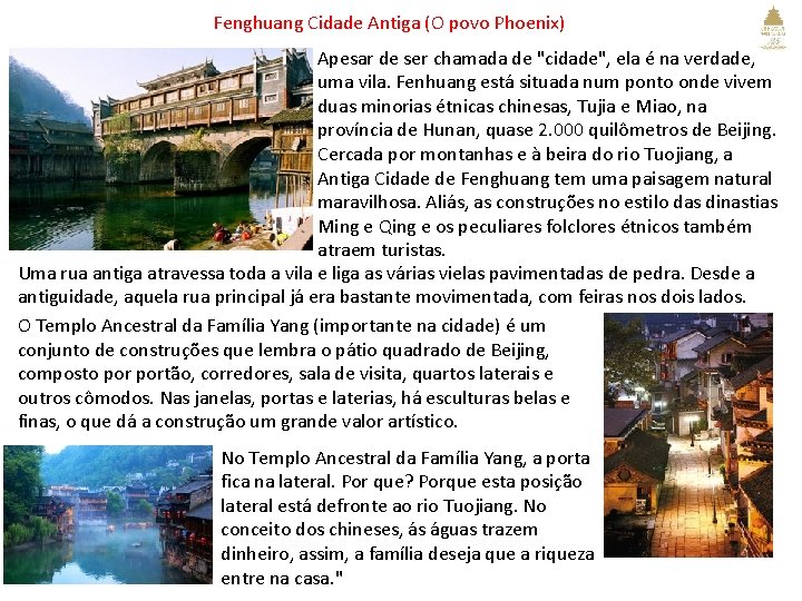 Fenghuang Cidade Antiga (O povo Phoenix) Apesar de ser chamada de "cidade", ela é