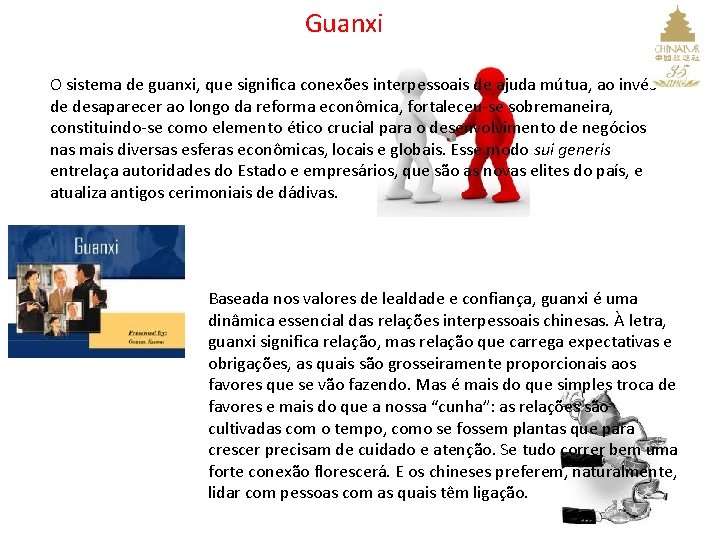 Guanxi O sistema de guanxi, que significa conexões interpessoais de ajuda mútua, ao invés