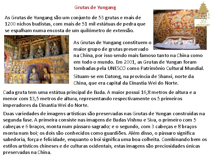 Grutas de Yungang As Grutas de Yungang são um conjunto de 53 grutas e