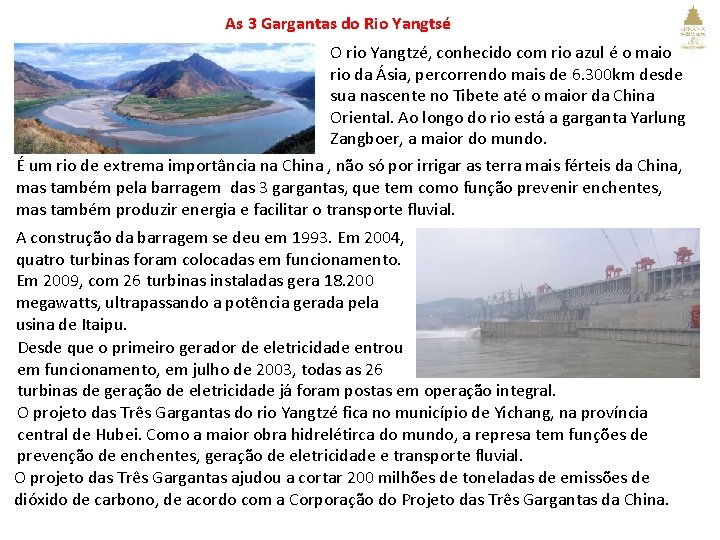 As 3 Gargantas do Rio Yangtsé O rio Yangtzé, conhecido com rio azul é