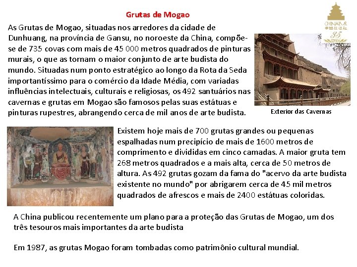 Grutas de Mogao As Grutas de Mogao, situadas nos arredores da cidade de Dunhuang,