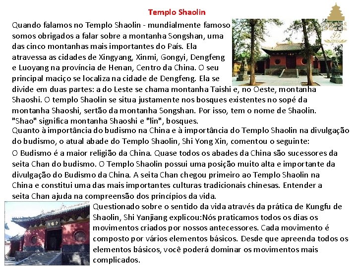 Templo Shaolin Quando falamos no Templo Shaolin - mundialmente famoso somos obrigados a falar