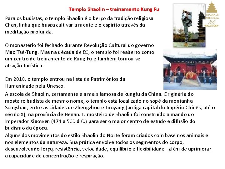 Templo Shaolin – treinamento Kung Fu Para os budistas, o templo Shaolin é o