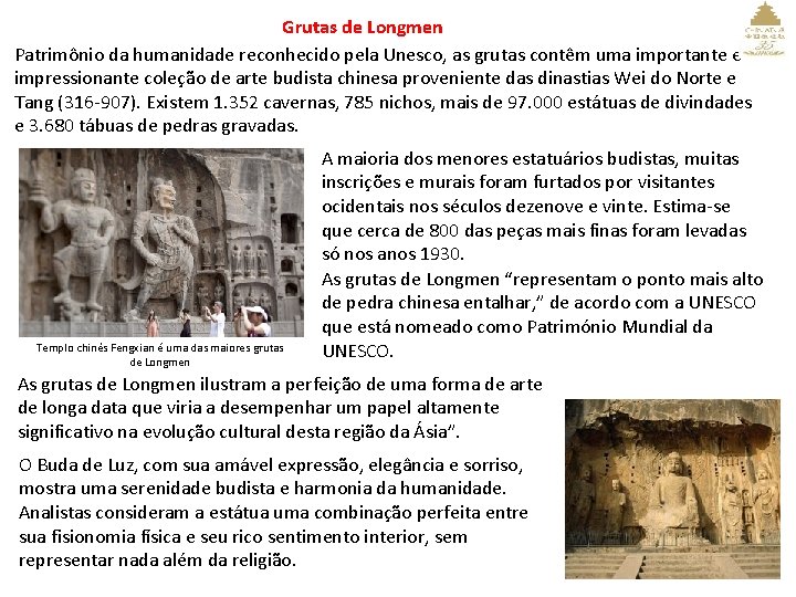 Grutas de Longmen Patrimônio da humanidade reconhecido pela Unesco, as grutas contêm uma importante