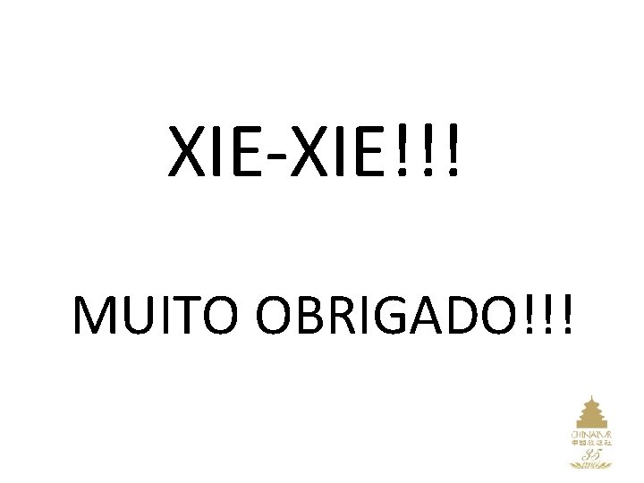 XIE-XIE!!! MUITO OBRIGADO!!! 