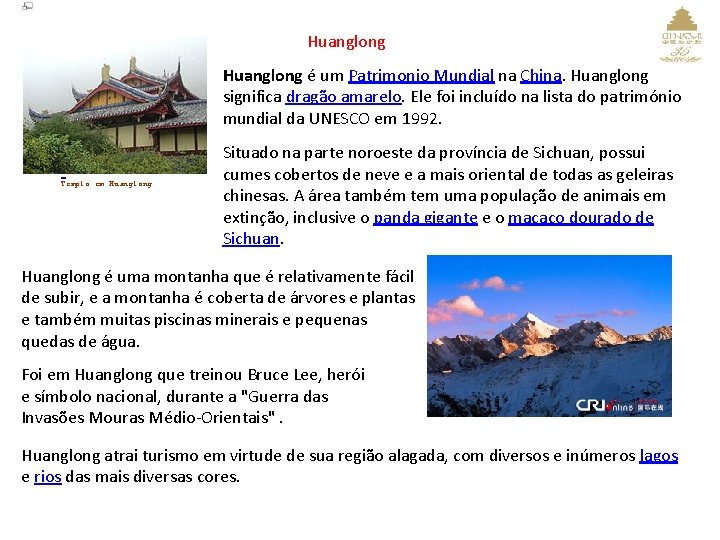 Huanglong é um Patrimonio Mundial na China. Huanglong significa dragão amarelo. Ele foi incluído