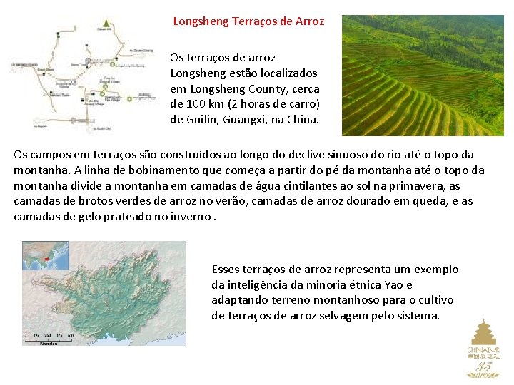 Longsheng Terraços de Arroz Os terraços de arroz Longsheng estão localizados em Longsheng County,