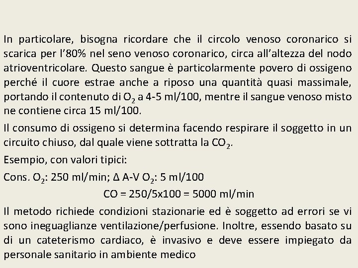 In particolare, bisogna ricordare che il circolo venoso coronarico si scarica per l’ 80%