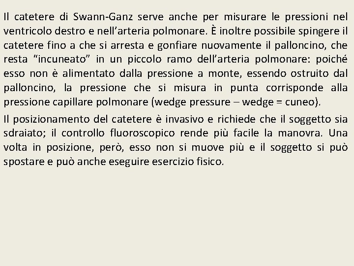 Il catetere di Swann-Ganz serve anche per misurare le pressioni nel ventricolo destro e