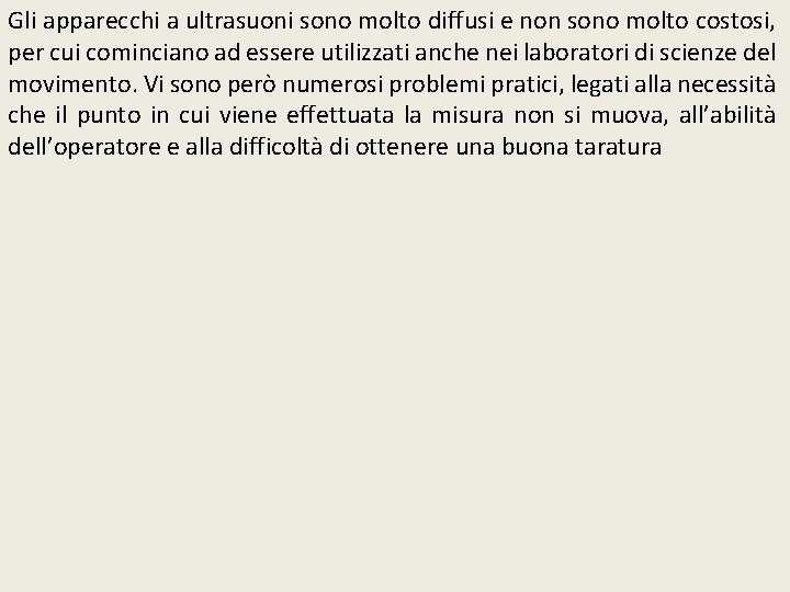 Gli apparecchi a ultrasuoni sono molto diffusi e non sono molto costosi, per cui