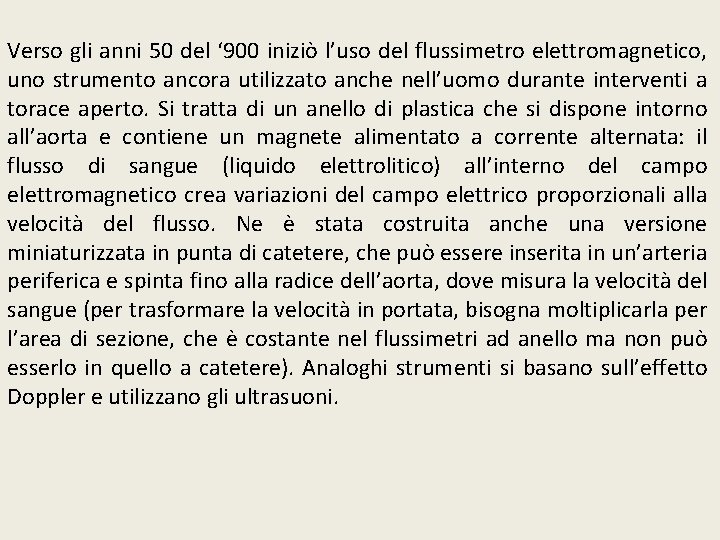 Verso gli anni 50 del ‘ 900 iniziò l’uso del flussimetro elettromagnetico, uno strumento