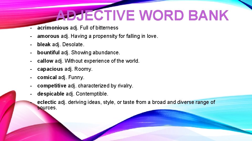 ADJECTIVE WORD BANK - acrimonious adj. Full of bitterness - amorous adj. Having a