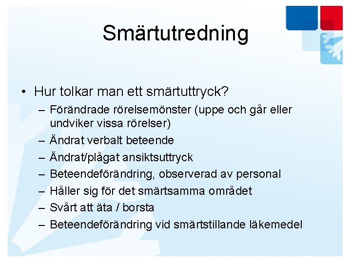 Smärtutredning • Hur tolkar man ett smärtuttryck? – Förändrade rörelsemönster (uppe och går eller