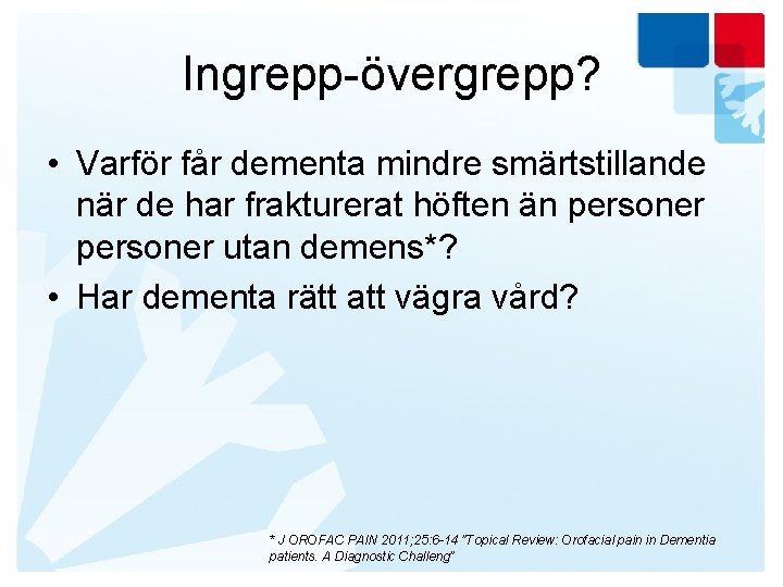 Ingrepp-övergrepp? • Varför får dementa mindre smärtstillande när de har frakturerat höften än personer